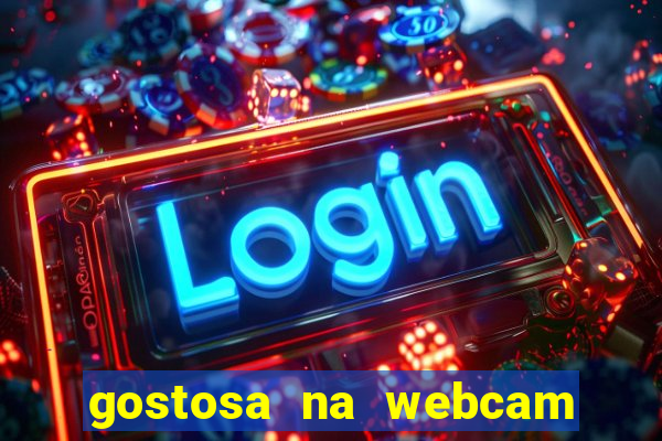 gostosa na webcam ao vivo